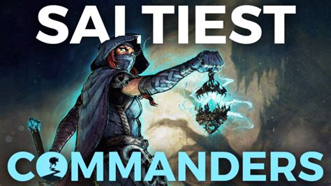 The 10 Saltiest Commanders in Magic .